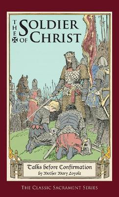 Soldier of Christ: Talks Before Confirmation by Mother Mary Loyola 9781640510524