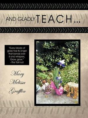 And Gladly Teach by MaryMelissa Grafflin 9781426936104