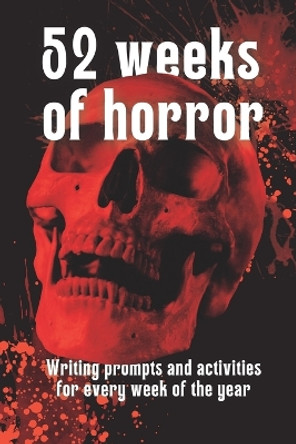 52 Weeks of Horror: Writing prompts and inspirational activities by Halfplanet Press 9781838112189