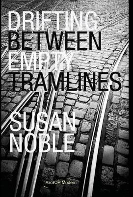 Drifting Between Empty Tramlines: A Chronicle of Bridchester by Susan Noble 9781910301067