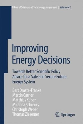 Improving Energy Decisions: Towards Better Scientific Policy Advice for a Safe and Secure Future Energy System by M. Carrier 9783319113456