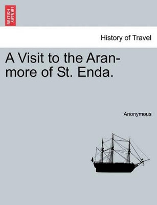 A Visit to the Aran-More of St. Enda. by Anonymous 9781241046309
