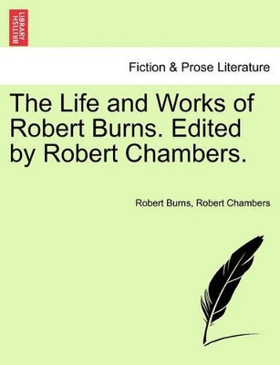 The Life and Works of Robert Burns. Edited by Robert Chambers. by Robert Burns 9781241124731