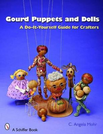 Gourd Puppets and Dolls: a Do-it-yourself for Crafters by Angela Mohr