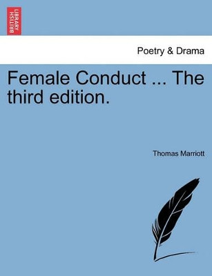 Female Conduct ... the Third Edition. by Thomas Marriott 9781241126568