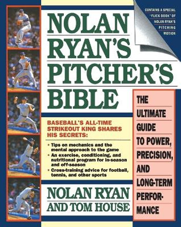 &quot;Nolan Ryan's Pitcher's Bible: The Ultimate guide to Power, Precision and Long Term Performance &quot; by Nolan Ryan