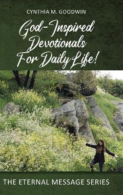 God-Inspired Devotionals for Daily Life! by Cynthia M Goodwin 9781638742265
