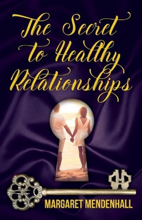 The Secret to Healthy Relationships by Margaret Mendenhall 9781947491465
