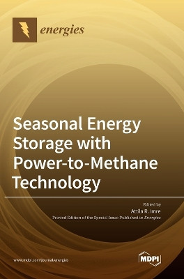 Seasonal Energy Storage with Power-to-Methane Technology by Attila R Imre 9783036548890