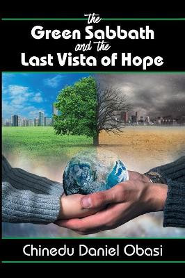 The Green Sabbath and the Last Vista of Hope by Chinedu Daniel Obasi 9781479609970