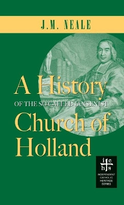 History of the So-Called Jansenist Church of Holland by J M Neale 9781955821018