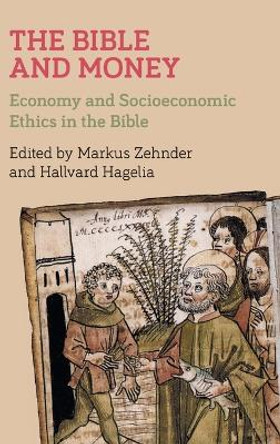 The Bible and Money: Economy and Socioeconomic Ethics in the Bible by Markus Zehnder 9781910928752