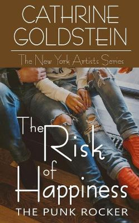 The Risk of Happiness: The Punk Rocker by Cathrine Goldstein 9781509224340