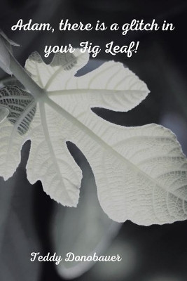 Adam, There Is a Glitch in Your Fig Leaf! by Teddy Donobauer 9781664114876