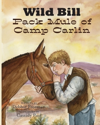 Wild Bill Pack Mule of Camp Carlin by Debbie Freeman 9781950075836