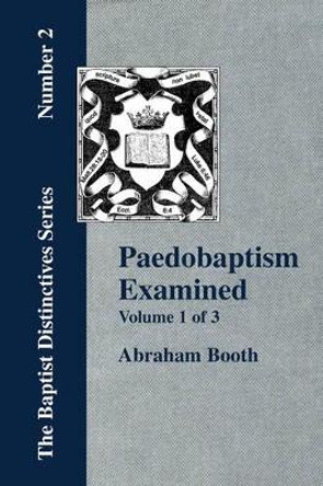 Paedobaptism Examined - Vol. 1 by Abraham, Booth 9781579783730