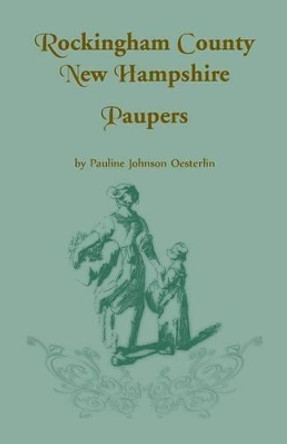 Rockingham County, New Hampshire Paupers by Pauline Johnson Oesterlin 9781556135613
