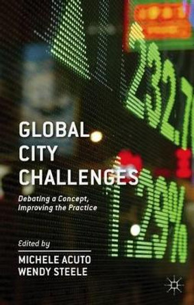 Global City Challenges: Debating a Concept, Improving the Practice by Michele Acuto 9781137286864