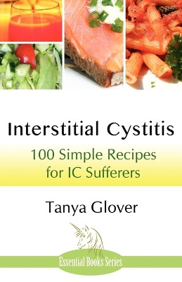 Interstitial Cystitis: 100 Simple Recipes for IC Sufferers by Tanya Glover 9781780035109