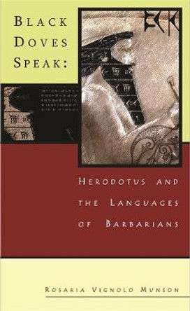 Black Doves Speak: Herodotus and the Languages of Barbarians by Rosaria Munson