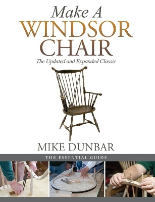 Make a Windsor Chair: The Updated and Expanded Classic by Mike Dunbar 9781635617627