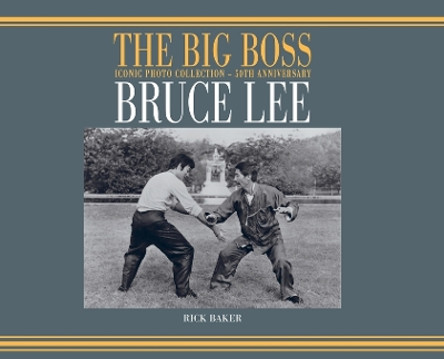 Bruce Lee: The Big boss Iconic photo Collection - 50th Anniversary by Ricky Baker 9781838475468