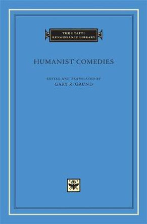 Humanist Comedies by Gary R. Grund