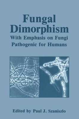 Fungal Dimorphism: With Emphasis on Fungi Pathogenic for Humans by Paul J. Szaniszlo 9781468449846
