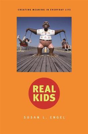 Real Kids: Creating Meaning in Everyday Life by Susan L. Engel