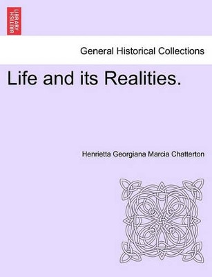 Life and Its Realities. by Henrietta Georgiana Marcia Chatterton 9781241404918