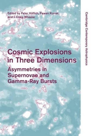 Cosmic Explosions in Three Dimensions: Asymmetries in Supernovae and Gamma-Ray Bursts by Peter Hoflich 9781107403116