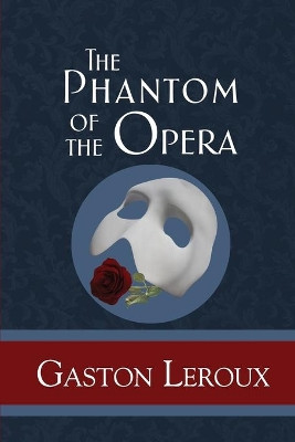 The Phantom of the Opera by Gaston LeRoux 9781949982336