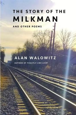 The Story of the Milkman and Other Poems by Alan Walowitz 9781925536768