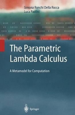 The Parametric Lambda Calculus: A Metamodel for Computation by Simona Ronchi Della Rocca 9783642057465