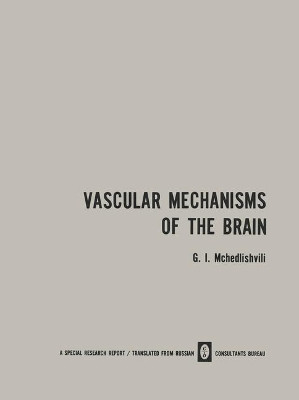Vascular Mechanisms of the Brain /                  x                            / Funktsiya Sosudistykh Mekhanizmov Golovnogo Mozga by G.I. Mchedlishvili 9781475704792