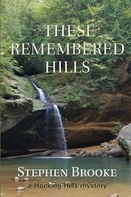 These Remembered Hills by Stephen Brooke 9781937745851