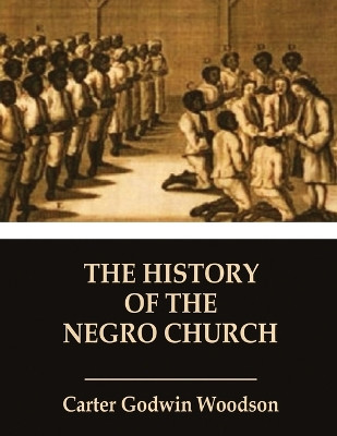 The History of the Negro Church by Carter Godwin Woodson 9789019417283