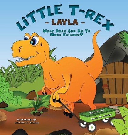 Little T-Rex Layla - What does she do to make friends? by Daisy M Brown 9781636491714