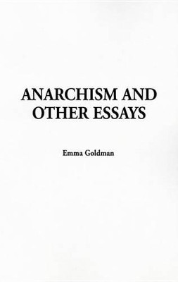 Anarchism and Other Essays by Emma Goldman 9781414251219