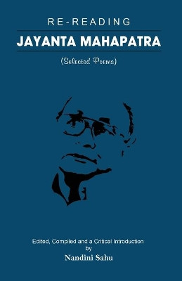 Re-reading Jayanta Mahapatra: Selected Poems by Jayanta Mahapatra 9781645602002