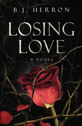 Losing Love by B J Herron 9781647044848