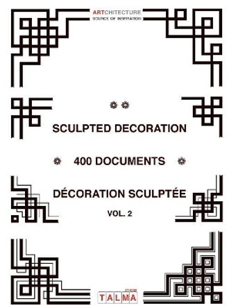 Sculpted Decoration - 400 Documents Vol. 2 - Decoration Sculptee by Patrick Pasin 9791096132140