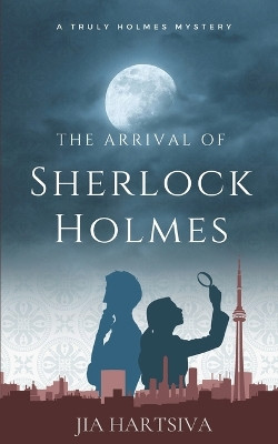 The Arrival of Sherlock Holmes: A Truly Holmes Mystery by Jia Hartsiva 9781777166014