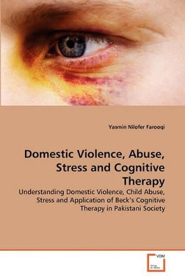 Domestic Violence, Abuse, Stress and Cognitive Therapy by Yasmin Nilofer Farooqi 9783639297287