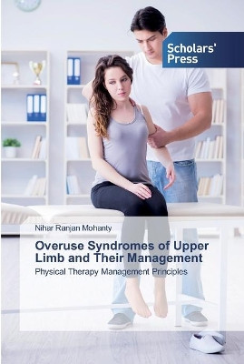Overuse Syndromes of Upper Limb and Their Management by Nihar Ranjan Mohanty 9786138920496