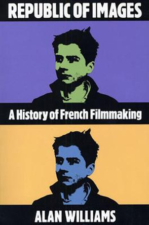 Republic of Images: A History of French Filmmaking by Alan Williams