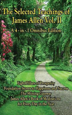The Selected Teachings of James Allen by James Allen 9781515434481