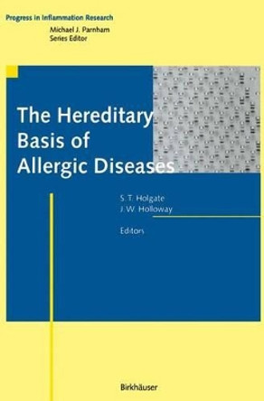 The Hereditary Basis of Allergic Diseases by Professor Stephen T. Holgate 9783764364021