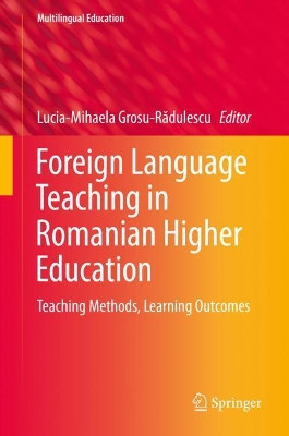 Foreign Language Teaching in Romanian Higher Education: Teaching Methods, Learning Outcomes by Lucia-Mihaela Grosu-Radulescu 9783319933283