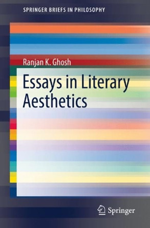 Essays in Literary Aesthetics by Ranjan K. Ghosh 9789811324598